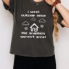 I Went Outside Once The Graphics Werent Great T-Shirt