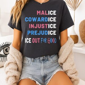 Ice Out For Good Malice Cowardice Injustice Prejudice Anti Ice Protest T-Shirt