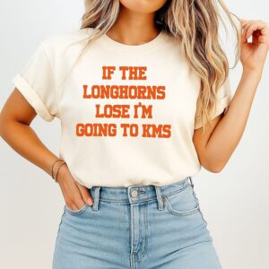 If The Longhorns Lose I’m Going To Kms T-Shirt