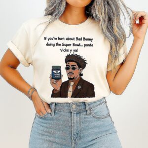 If You’re Hurt About Bad Bunny Doing Super Bowl Ponte Vicks Y Ya T-Shirt