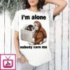 I’m Alone Nobody Care Me Monkey T-Shirt