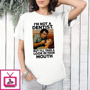 I’m Not A Dentist But I’ll Take A Look In Your Mouth Vintage T-Shirt
