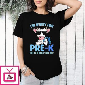 I’m Ready For Prek But Is It Ready For Me Cow Lover Back To School Teacher T-Shirt