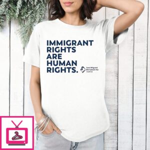 Iowa Migrant Movement Immigrant Rights Are Human Rights T-Shirt
