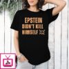 Jeffrey Epstein Didn’t Kill Himself Quote T-Shirt