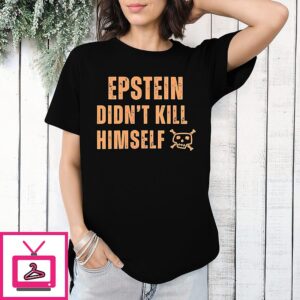 Jeffrey Epstein Didn’t Kill Himself Quote T-Shirt