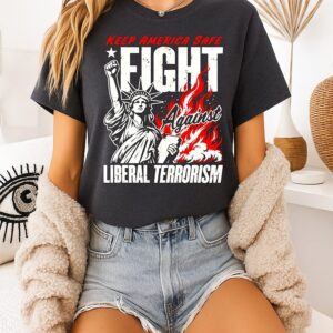 Keep America Safe Fight Liberal Terrorism Liberties T-Shirt