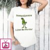 Kermit The Frog Sometimes I Just Be Farting Muppets Meme T-Shirt