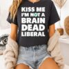Kiss Me I’m Not A Brain Dead Liberal St Patrick’s Day T-Shirt