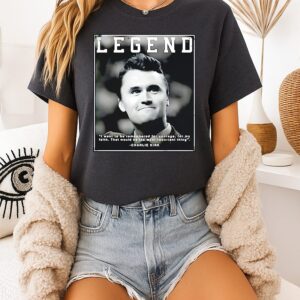 Legend Charlie Kirk I Want To Be Remembered For Courage For My Faith T-Shirt