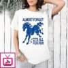 Lunar New Year Almost Forgot It’s All For Fun Year Of The Horse T-Shirt