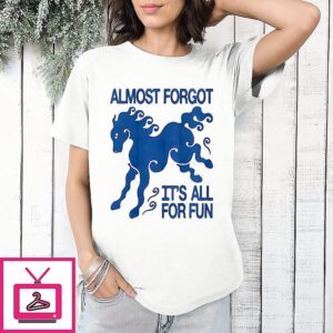 Lunar New Year Almost Forgot It’s All For Fun Year Of The Horse T-Shirt