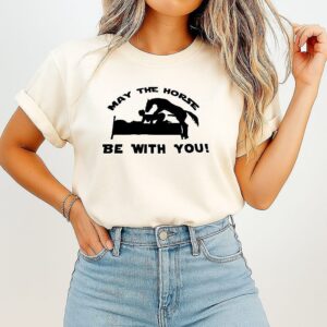 May The Horse Be With You Adult Humor 2026 T-Shirt