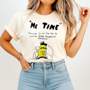 Me Time Sitting In My Car For Minutes Before Resuming My Experience T-Shirt