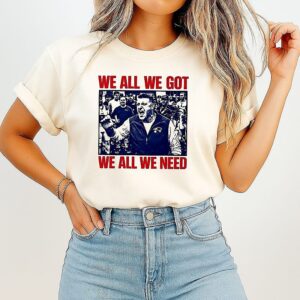 Mike Vrabel New England Patriots All We Need We All We Need T-Shirt