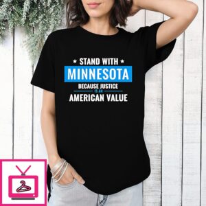 Minnesota Strong I Stand With Minnesota Because Justice Is An American Value T-Shirt