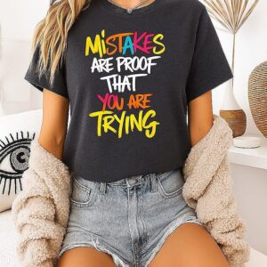 Mistakes Are Proof That You Are Trying Text Colorful T-Shirt