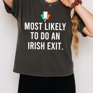 Most Likely To Do An Irish Exit T-Shirt