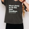 Most Likely To Do The Irish Goodbye St Patrick’s Day T-Shirt
