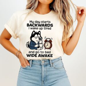 My Day Starts Backwards I Wake Up Tired And Go To Bed Wide Awake Husky T-Shirt