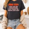 Pro Tip You Can Do Whatever You Want On Your Last Day T-Shirt