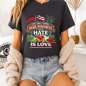 Puerto Rico The Only Thing More Powerful Than Hate Is Love T-Shirt