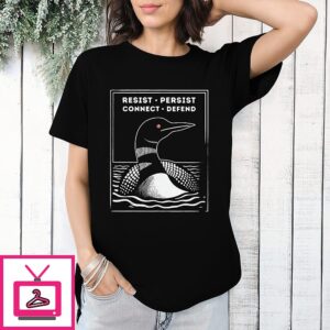 Resist Loon Resist Persist Connect Defend T-Shirt