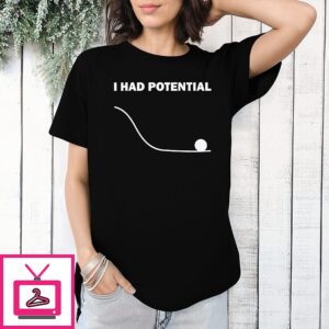 Ryan Gosling I Had Potential T-Shirt