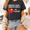 Should I Play Tabletop Rpgs Also Yes But In A Different Color Dungeons And Dragons T-Shirt