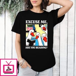 Silly Goose Excuse Me Are You Reading T-Shirt