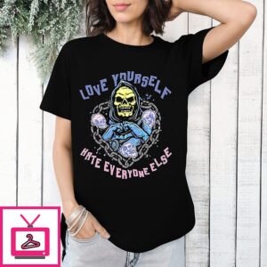 Skeletor Masters Of The Universe Love Yourself Hate Everyone Else T-Shirt