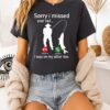 Sorry I Missed Your Call I Was On My Other Line Fishing Phone Call Fisherman T-Shirt