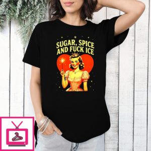 Sugar Spice Fuck Ice Princess T-Shirt T-Shirt