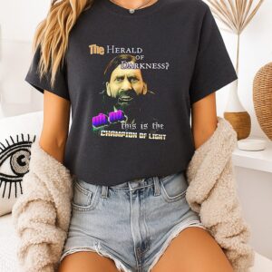 The Herald Of Darkness This Is The Champion Of Light T-Shirt