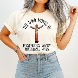 The Lord Moves In Mysterious Wacky Inflatable Ways Jesus T-Shirt
