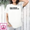 The Only Thing More Powerful T-Shirt