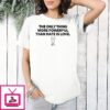 The Only Thing More Powerful Than Hate Is Love Bad Bunny Love Hate T-Shirt