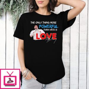 The Only Thing More Powerful Than Hate Is Love Bad Bunny T-Shirt