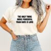 The Only Thing More Powerful Than Hate Is Love Letter T-Shirt