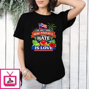 The Only Thing More Powerful Than Hate Is Love Super Bowl T-Shirt