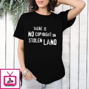 There Is No Copyright On Stolen Land Sarcastic T-Shirt