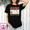 They Hate On Me For Farting But The Biggest Stars Are Full Of Gas T-Shirt