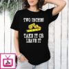 Two Inches Take It Or Leave It T-Shirt