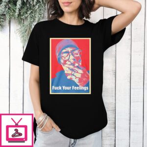 Uncle Clif Fuck Your Feelings T-Shirt