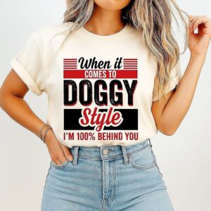When It Comes To Doggy Style I’m 100 Percent Behind You Retro T-Shirt