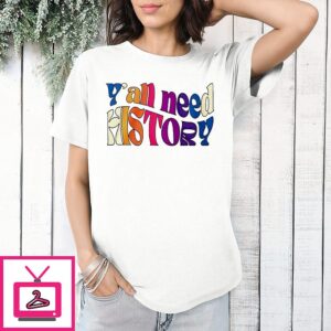 Yall Need History Gift For History Lover Active 2025 T-Shirt