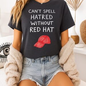 You Can’t Spell Hatred Without A Red Hat Paint T-Shirt