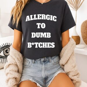Allergic To Dumb Bitches T-Shirt