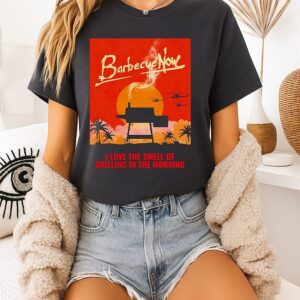 Barbecue Now I Love The Smell Of Grilling In The Morning T-Shirt