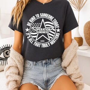 Be Kind To Someone Today It’s All That Truly Matters T-Shirt